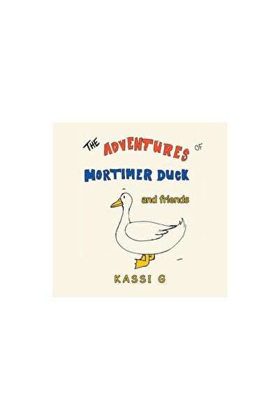 Iuniverse Inc The Adventures of Mortimer Duck: And Friends