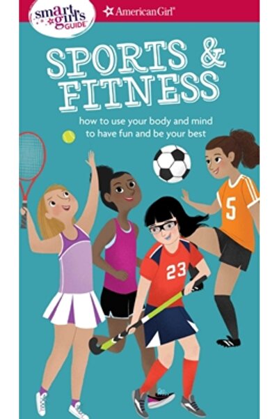 Amer Girl Pub Inc A Smart Girl's Guide: Sports & Fitness: How to Use Your Bod...