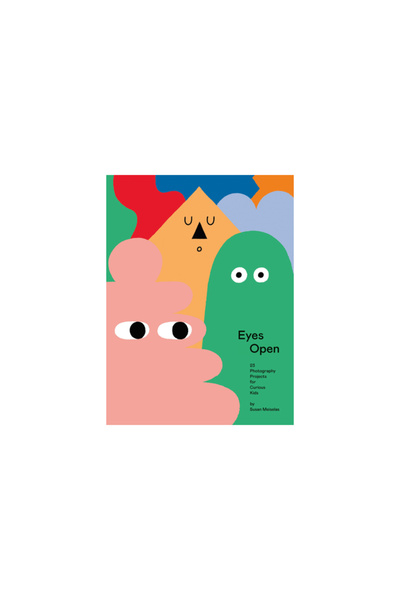 Aperture Eyes Open: 41 Photography Ideas for Curious Kids