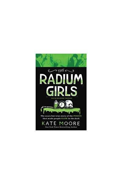 Sourcebooks Explore The Radium Girls: Young Readers' Edition: The Scary But T...