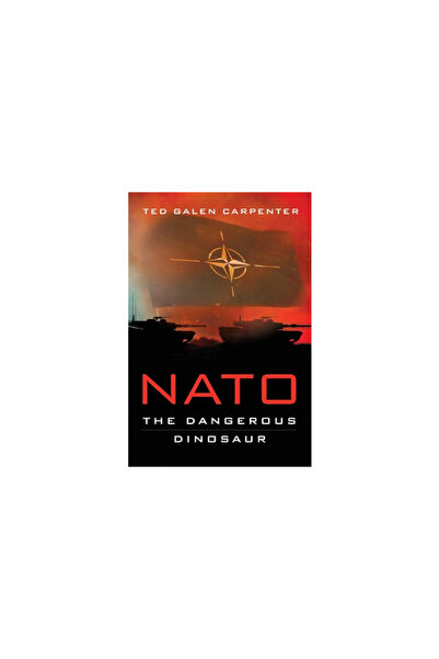 Cato Inst NATO: Dangerous Dinosaur