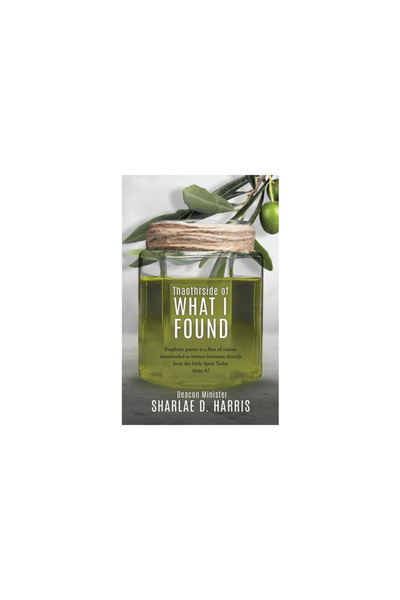 Xulon Pr Thaothrside of What I Found: Prophetic poetry is a flow of visions downloaded as written literature