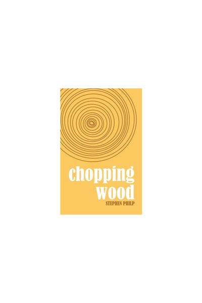 Uniform Pr Chopping Wood: The Best Poetry of Stephen Philp, 2008 to 2021
