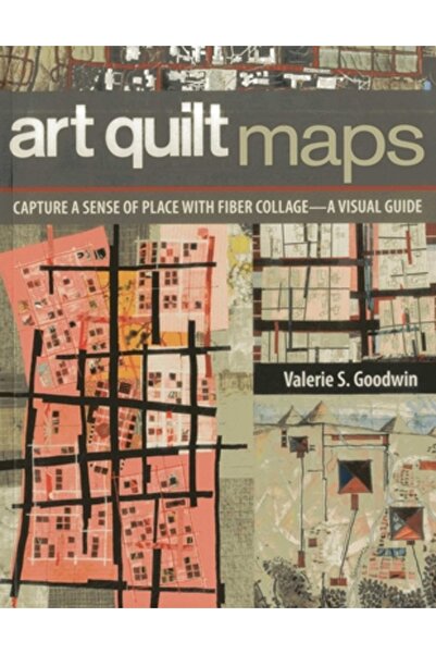 Tantor Audio Art Quilt Maps: Capture a Sense of Place with Fiber Collage-A Visual Guide