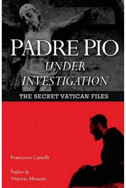 John Wiley & Sons Inc Padre Pio Under Investigation: The Secret Vatican Files