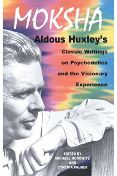 Park Street Press Moksha: Aldous Huxley's Classic Writings on Psychedelics an...