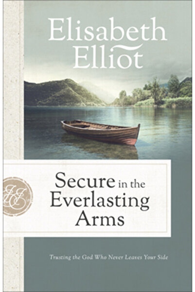 Fleming H Revell Co Secure in the Everlasting Arms: Trusting the God Who Neve...