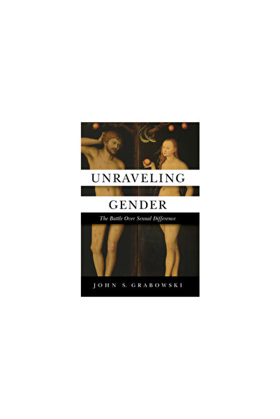 Tan Books & Publ Unraveling Gender: The Battle Over Sexual Difference