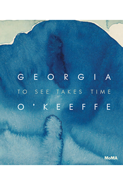 Museum Of Modern Art Georgia O'Keeffe: To See Takes Time