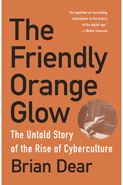 Vintage Books The Friendly Orange Glow: The Untold Story of the Rise of Cyberculture