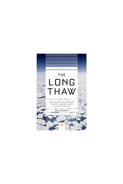 Princeton Univ Pr The Long Thaw: How Humans Are Changing the Next 100,000 Yea...