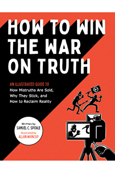 Quirk Books How to Win the War on Truth: An Illustrated Guide to How Mistruth...