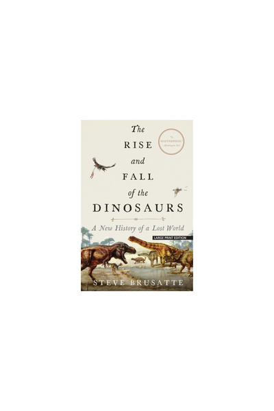 Large Print Distribution The Rise and Fall of the Dinosaurs: A New History of...