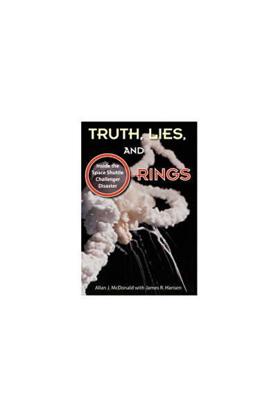 Univ Pr Of Florida Truth, Lies, and O-Rings: Inside the Space Shuttle Challenger Disaster