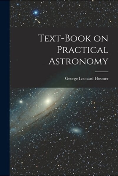 Legare Street Pr Text-Book on Practical Astronomy
