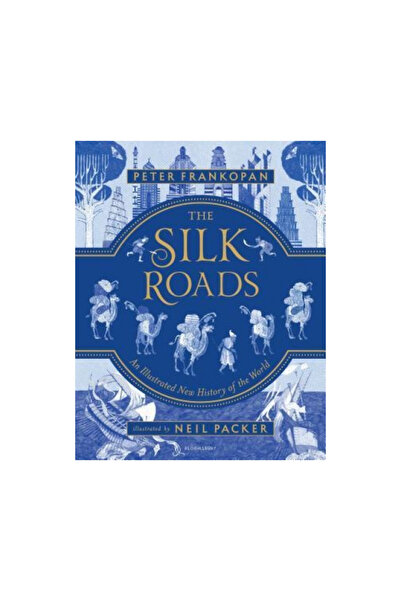 Bloomsbury The Silk Roads: An Illustrated New History of the World