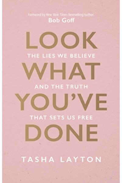 K Love Look What You've Done: The Lies We Believe & the Truth That Sets Us Free