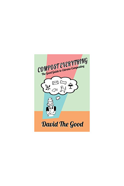 Good Books Compost Everything: The Good Guide to Extreme Composting
