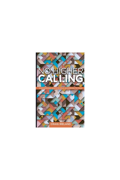 Lucid Books No Higher Calling: Shepherding God's People According to Paul