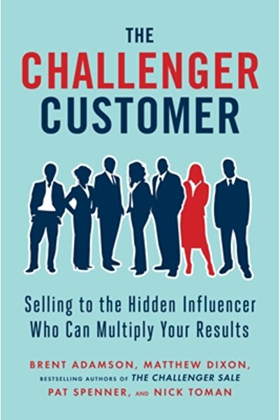 Univ Of California Pr The Challenger Customer: Selling to the Hidden Influenc...