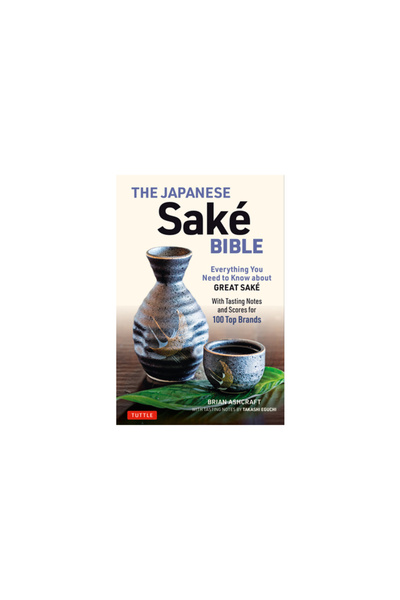 Tuttle Pub The Japanese Sake Bible: Everything You Need to Know about Great S...