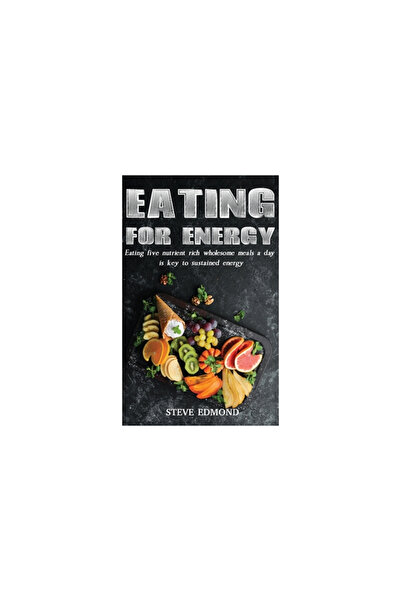 Ideopage Pr Solutions Eating for Energy: Eating Five Nutrient Rich Wholesome ...