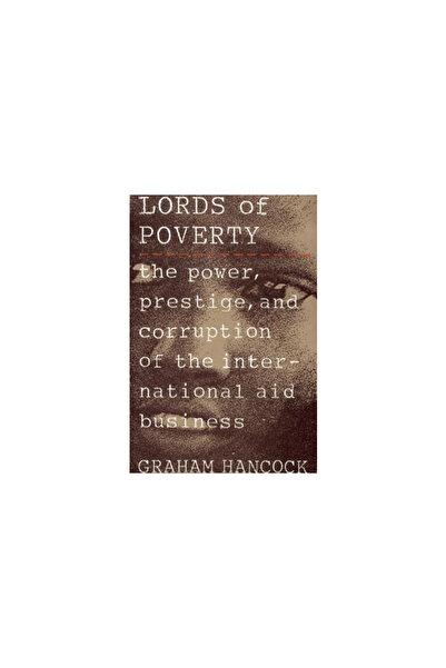 Atlantic Monthly Press The Lords of Poverty: The Power, Prestige, and Corruption of the International Aid Business
