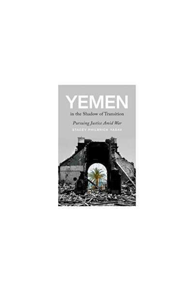 Oxford Univ Pr Yemen in the Shadow of Transition: Pursuing Justice Amid War