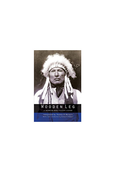 Univ Of Nebraska Pr Wooden Leg: A Warrior Who Fought Custer (Second Edition)