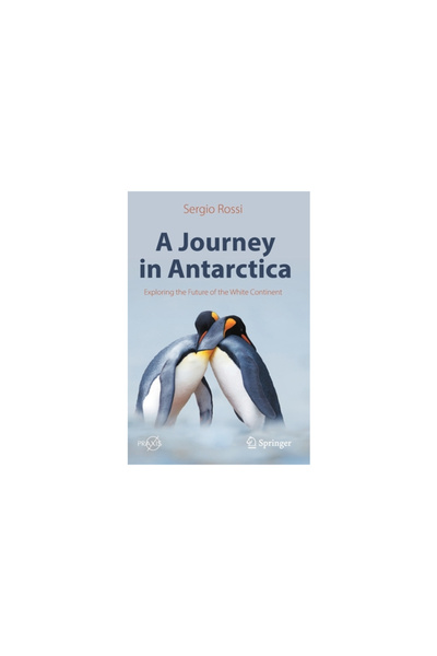 Springer Nature A Journey in Antarctica: Exploring the Future of the White Continent