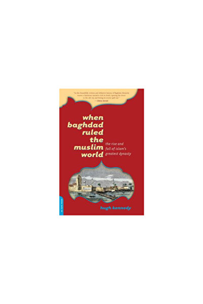 Da Capo Press When Baghdad Ruled the Muslim World: The Rise and Fall of Islam...