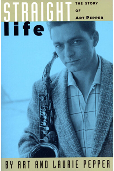 Da Capo Press Straight Life: The Story of Art Pepper