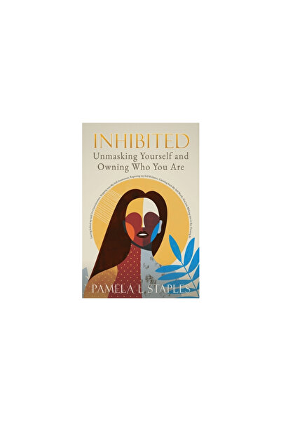 Xulon Pr Inhibited: Unmasking Yourself and Owning Who You Are