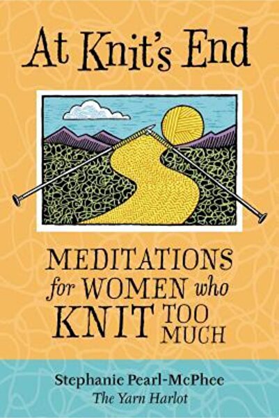 Storey Publishing At Knit's End: Meditations for Women Who Knit Too Much