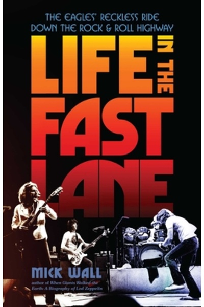 Diversion Books Life in the Fast Lane: The Eagles' Reckless Ride Down the Roc...