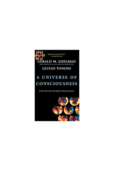 Basic Books A Universe of Consciousness How Matter Becomes Imagination
