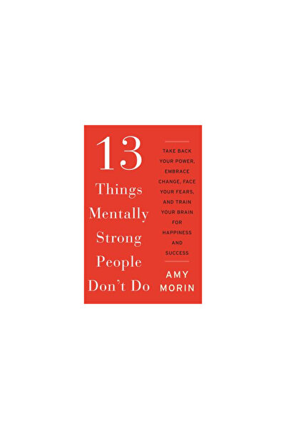William Morrow & Co 13 Things Mentally Strong People Don't Do: Take Back Your Power