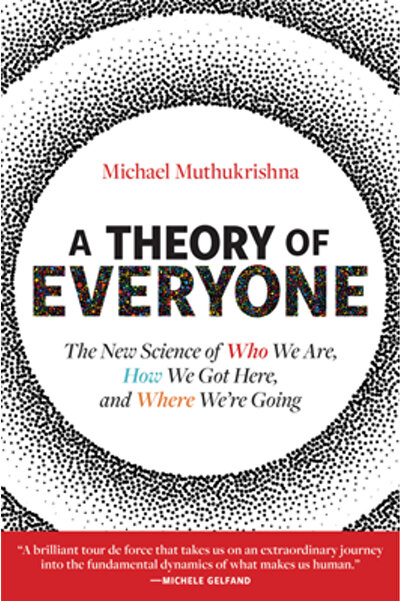Mit Pr A Theory of Everyone: The New Science of Who We Are, How We Got Here, ...