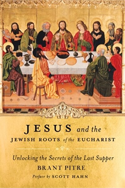 Doubleday Religion Jesus and the Jewish Roots of the Eucharist: Unlocking the...