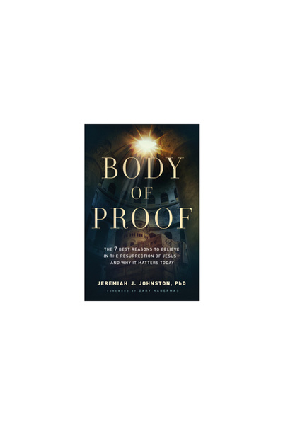Bethany House Publ Body of Proof: The 7 Best Reasons to Believe in the Resurr...