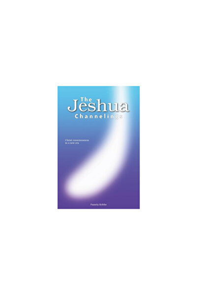 Booklocker.Com The Jeshua Channelings: Christ Consciousness in a New Era