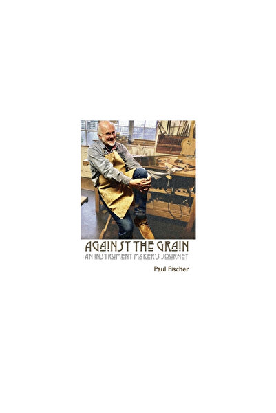 Choir Pr Against the Grain: An Instrument Maker's Journey