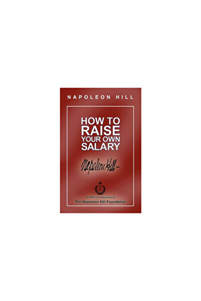 Napoleon Hill Found How to Raise Your Own Salary