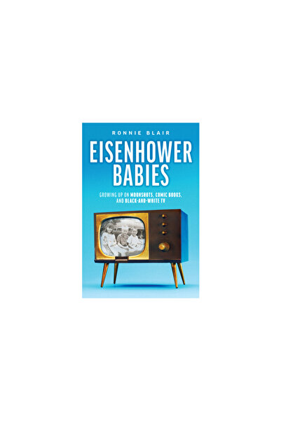 Advantage Media Group Eisenhower Babies: Growing Up on Moonshots, Comic Books...