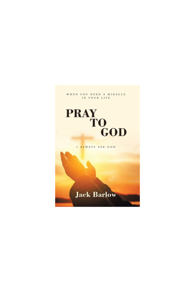 Xlibris Us Pray to God: I Always Ask God