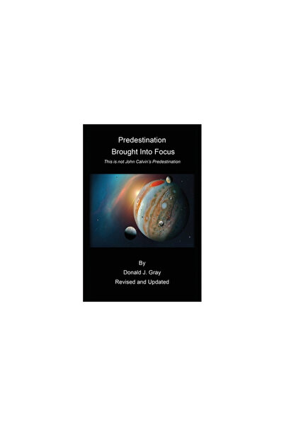 Xulon Pr Predestination Brought Into Focus: This is not John Calvin's Predest...