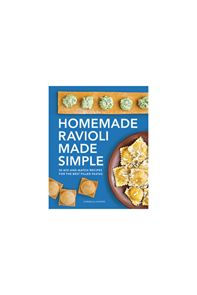 Rockridge Pr Homemade Ravioli Made Simple: 50 Mix-And-Match Recipes for the B...