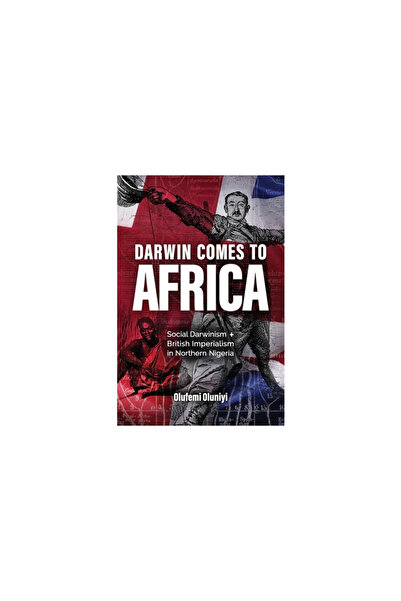 Discovery Inst Darwin Comes to Africa: Social Darwinism and British Imperialism in Northern Nigeria
