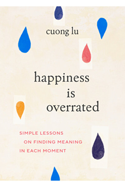 Shambhala Happiness Is Overrated: Simple Lessons on Finding Meaning in Each M...