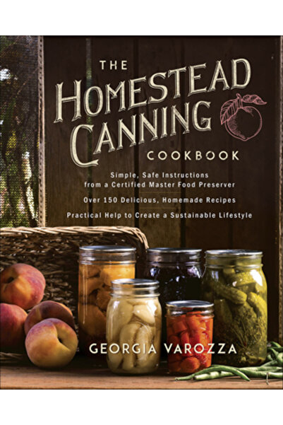 Harvest House Publ The Homestead Canning Cookbook: -Simple, Safe Instructions...